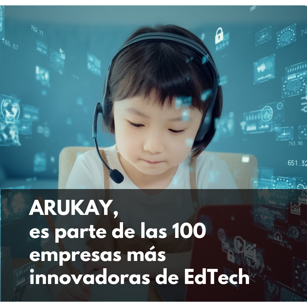 Arukay, es parte de las 100 empresas más innovadoras de Edtech